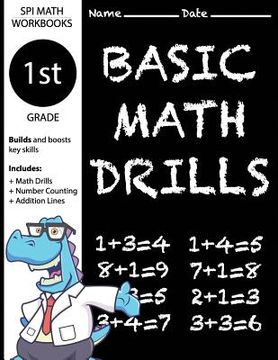portada 1st Grade Basic Math Drills: Builds and Boosts Key Skills Including Math Drills, Number Counting, and Addition Lines. (SPI Math Workbooks) (en Inglés)