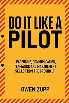 portada Do it Like a Pilot. Leadership, Communication, Teamwork and Management Skills From the Ground up. 