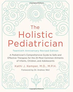 portada The Holistic Pediatrician, Twentieth Anniversary Revised Edition: A Pediatrician's Comprehensive Guide to Safe and Effective Therapies for the 25 Most ... of Infants, Children, and Adolescents (en Inglés)
