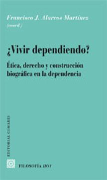 portada ¿vivir dependiendo? etica, derecho y construccion biografica (in Spanish)