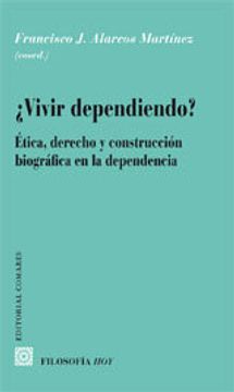 portada ¿vivir dependiendo? etica, derecho y construccion biografica