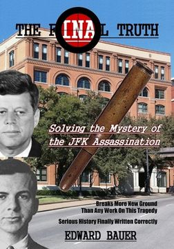portada The Final Truth: Solving the Mystery of the JFK Assassination