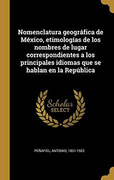 portada Nomenclatura Geográfica de México, Etimologías de los Nombres de Lugar Correspondientes a los Principales Idiomas que se Hablan en la República