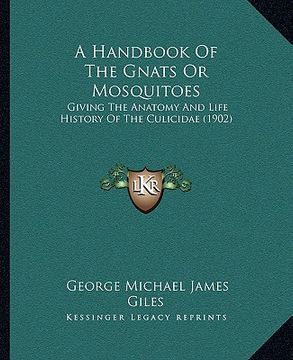 portada a handbook of the gnats or mosquitoes: giving the anatomy and life history of the culicidae (1902) (en Inglés)
