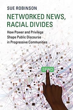 portada Networked News, Racial Divides: How Power and Privilege Shape Public Discourse in Progressive Communities (Communication, Society and Politics) 