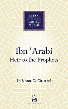 portada Ibn 'arabi: Heir to the Prophets (Makers of the Muslim World) (en Inglés)