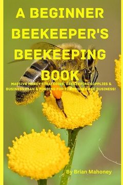 portada A Beginner Beekeeper's Beekeeping Book (in English)