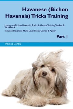 portada Havanese (Bichon Havanais) Tricks Training Havanese Tricks & Games Training Tracker & Workbook. Includes: Havanese Multi-Level Tricks, Games & Agility (en Inglés)