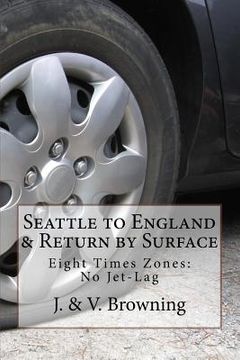 portada Seattle to England & Return by Surface Transport: Eight Time Zones: No Jet-Lag (en Inglés)