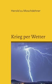 portada Krieg per Wetter: Beweise für militärische Wetterbeeinflussung (en Alemán)