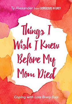 portada Things I Wish I Knew Before My Mom Died: Coping with Loss Every Day (en Inglés)