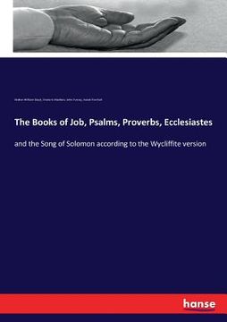 portada The Books of Job, Psalms, Proverbs, Ecclesiastes: and the Song of Solomon according to the Wycliffite version (en Inglés)