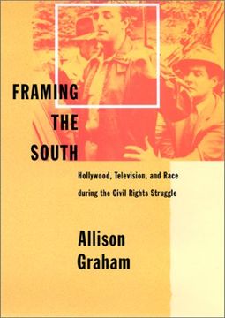 portada Framing the South: Hollywood, Television, and Race During the Civil Rights Struggle (en Inglés)