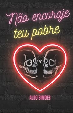 portada Não encoraje teu pobre coração: Versos de amor e ócio (en Portugués)