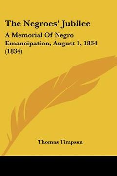 portada the negroes' jubilee: a memorial of negro emancipation, august 1, 1834 (1834) (en Inglés)
