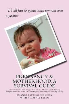 portada Pregnancy & Motherhood: A Survival Guide: An Honest and Fun Perspective on the Miracle (and Anxiety, Sleeplessness and Total Life-Disrupting I