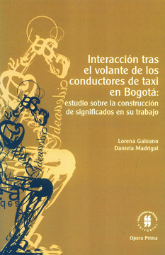 portada INTERACCION TRAS EL VOLANTE DE LOS CONDUCTORES DE TAXI EN BOGOTA ESTUDIO SOBRA LA CONSTRUCCION DE SIGNIFICADOS (in Spanish)