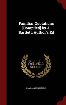 portada Familiar Quotations [Compiled] by J. Bartlett. Author's Ed