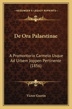 portada De Ora Palaestinae: A Promontorio Carmelo Usque Ad Urbem Joppen Pertinente (1856) (en Latin)