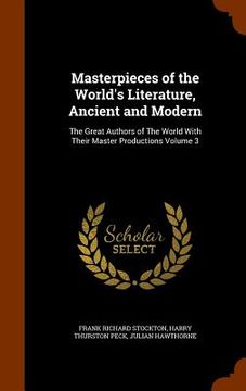 portada Masterpieces of the World's Literature, Ancient and Modern: The Great Authors of The World With Their Master Productions Volume 3 (in English)