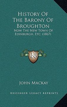 portada history of the barony of broughton: now the new town of edinburgh, etc. (1867) (in English)