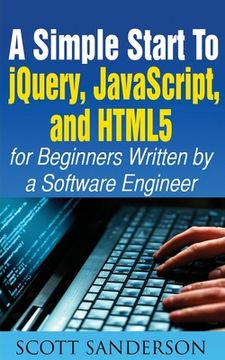 portada A Simple Start to Jquery, Javascript, and Html5 for Beginners 