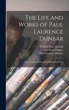 portada The Life and Works of Paul Laurence Dunbar: ... and a Complete Biography of the Famous Poet (en Inglés)