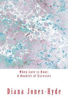 portada When Love is Knot: A Booklet of Excesses (en Inglés)