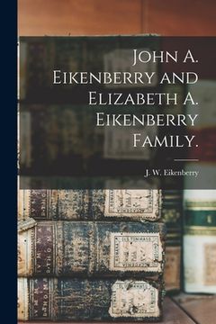 portada John A. Eikenberry and Elizabeth A. Eikenberry Family. (en Inglés)