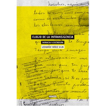 portada Elogio de la intransigencia. Infancia y dictadura (in Spanish)
