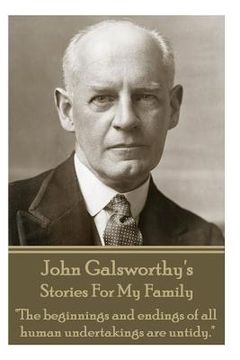 portada John Galsworthy's Stories For My Family: "The beginnings and endings of all human undertakings are untidy." (en Inglés)