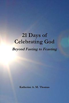 portada 21 Days of Celebrating God-Beyond Fasting to Feasting (in English)
