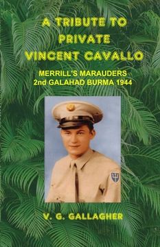 portada A Tribute to Private Vincent Cavallo: Merrill's Marauders 2nd Galahad Burma 1944 (en Inglés)