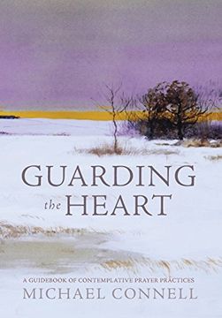 portada Guarding the Heart: A Guid of Contemplative Prayer Practices (en Inglés)