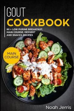 portada Gout Cookbook: Main Course - 80 + Low Purine Breakfast, Main Course, Dessert and Snacks Recipes (Proven Recipes to Reduce Inflammatio (in English)
