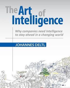 portada The Art of Intelligence: Why companies need Intelligence to stay ahead in a changing world