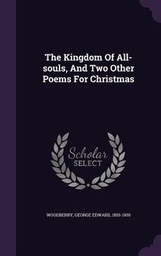 portada The Kingdom Of All-souls, And Two Other Poems For Christmas (en Inglés)