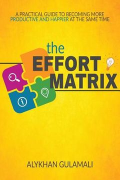 portada The Effort Matrix: A Practical Guide to Becoming More Productive and Happier at the Same Time (en Inglés)