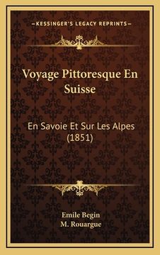 portada Voyage Pittoresque En Suisse: En Savoie Et Sur Les Alpes (1851) (en Francés)