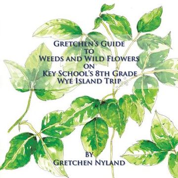 portada Gretchen's Guide to Weeds and Wild Flowers on Key School's 8th Grade Wye Island Trip (en Inglés)