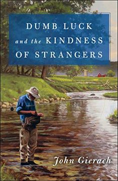 portada Dumb Luck and the Kindness of Strangers (John Gierach'S Fly-Fishing Library) (in English)