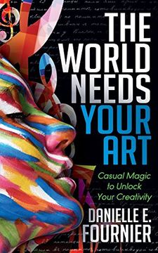 portada World Needs Your Art: Casual Magic to Unlock Your Creativity