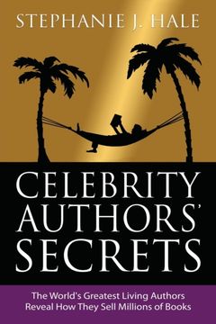 Celebrity Authors' Secrets: The World's Greatest Living Authors Reveal how They Sell Millions of Books (en Inglés)