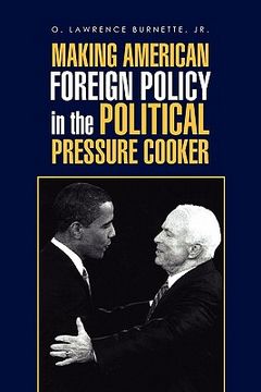 portada making american foreign policy in the political pressure cooker (en Inglés)