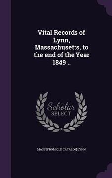 portada Vital Records of Lynn, Massachusetts, to the end of the Year 1849 .. (en Inglés)