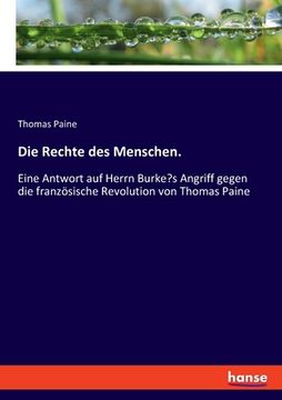 portada Die Rechte des Menschen.: Eine Antwort auf Herrn Burke's Angriff gegen die französische Revolution von Thomas Paine (in German)