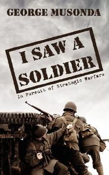 portada i saw a soldier: in pursuit of strategic warfare