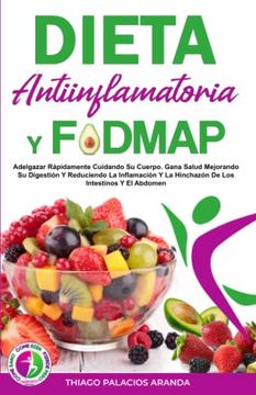 portada Dieta Antiinflamatoria y Dieta Fodmap: Adelgazar Rápidamente Cuidando su Cuerpo. Gana Salud Mejorand