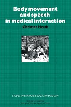 portada Body Movement and Speech in Medical Interaction Hardback (Studies in Emotion and Social Interaction) (en Inglés)