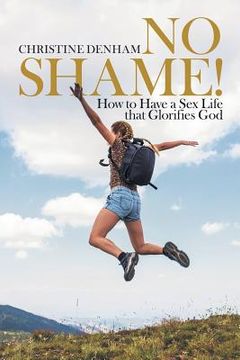 portada No Shame!: How to Have a Sex Life That Glorifies God 